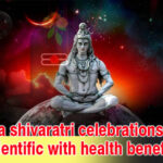 Maha Shivaratri celebrations are scientific with health benefits