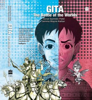 GITA THE BATTLE OF THE WORLDS By SONAL SACHDEV PATEL & JEMMA WAYNE-KATTAN