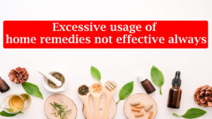 Excessive-usage-of-home-remedies-not-effective-always