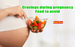 Cravings during pregnancy – Food to avoid