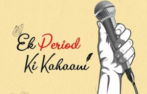 Raho-Safe Raho Safe challenges traditional viewpoints around menstruation by #EkPERIODkikahani.