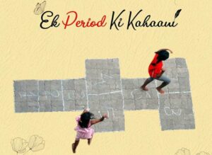Raho Safe challenges traditional viewpoints around menstruation by #EkPERIODkikahani.