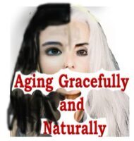AGING GRACEFULLY AND NATURALLY