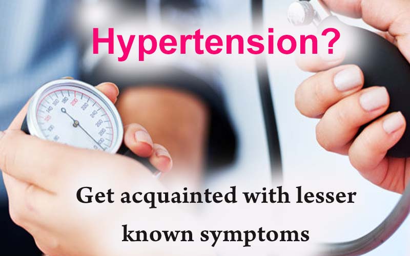 Dealing with hypertension -Get acquainted with lesser known symptoms