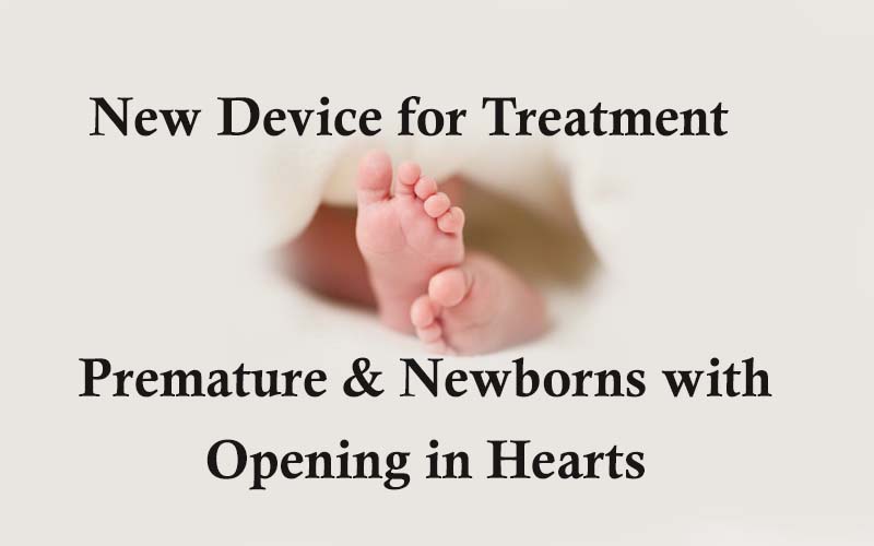 New Device for Treatment of Premature & Newborns with Opening in Hearts
