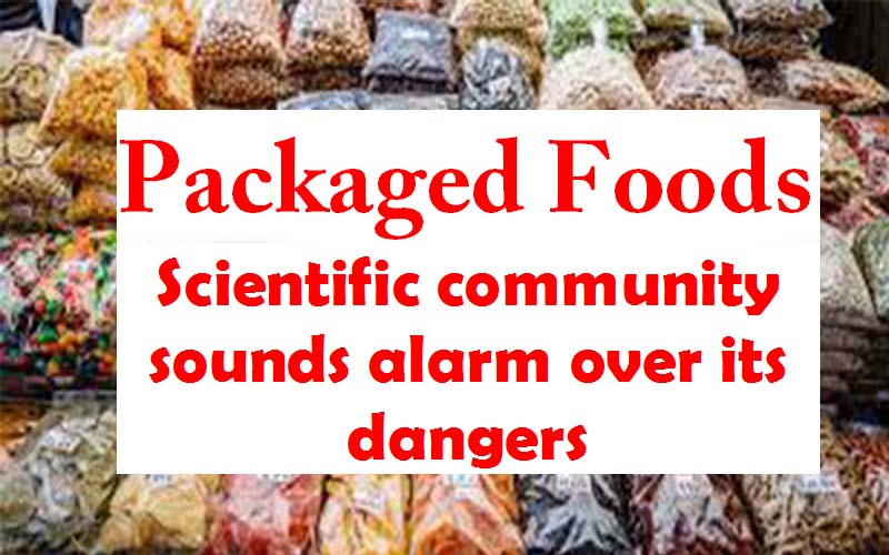 Packaged Foods -Scientific community sounds alarm over its dangers