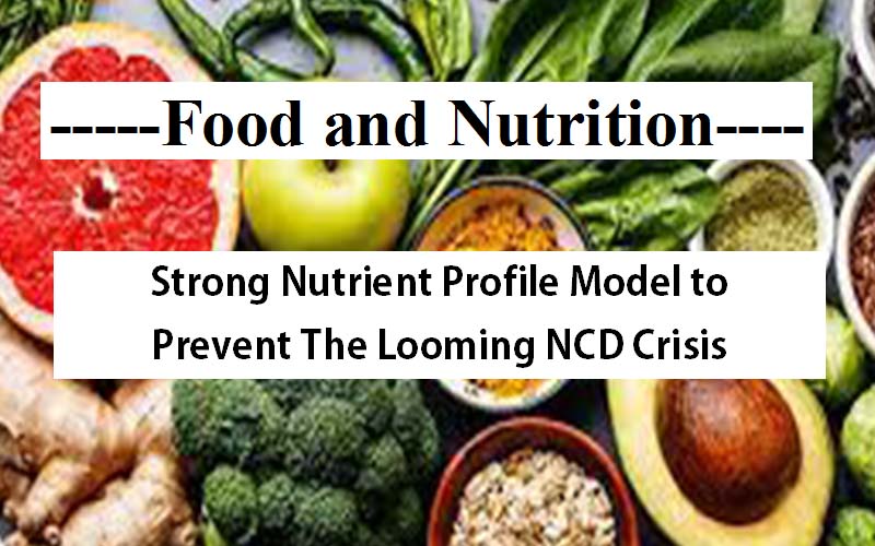Strong Nutrient Profile Model to Prevent The Looming NCD Crisis