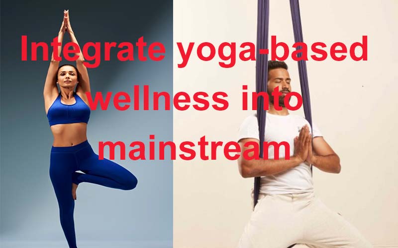 integrate yoga based wellness into mainstream