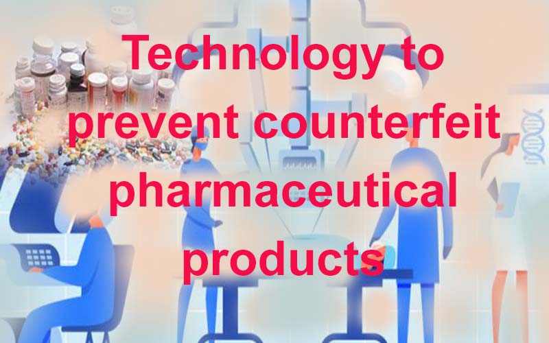 technology to prevent counterfeit pharmaceutical products