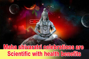Maha Shivaratri celebrations are scientific with health benefits