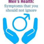 Men’s Health :  Symptoms that you should not ignore
