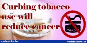 Curbing use of tobacco will reduce new cancer cases : World no tobacco day- May 31