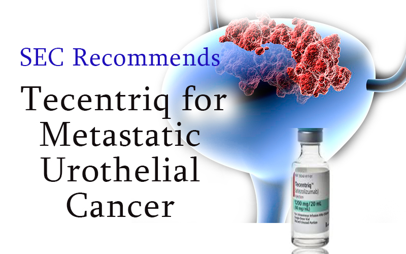 SEC recommendation for Tecentriq for metastatic Urothelial Cancer