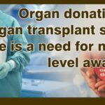 Organ transplant surgeries and Organ donation in India : There is a need for national-level awareness to be created