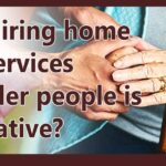 Hiring home care services for older people is imperative