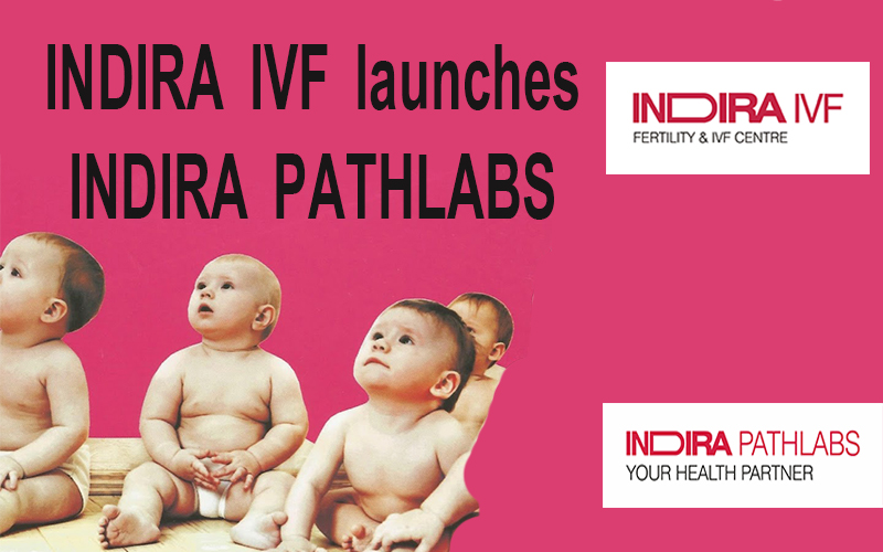 INDIRA IVF launches INDIRA PATHLABS FORAYS INTO DIAGNOSTICS