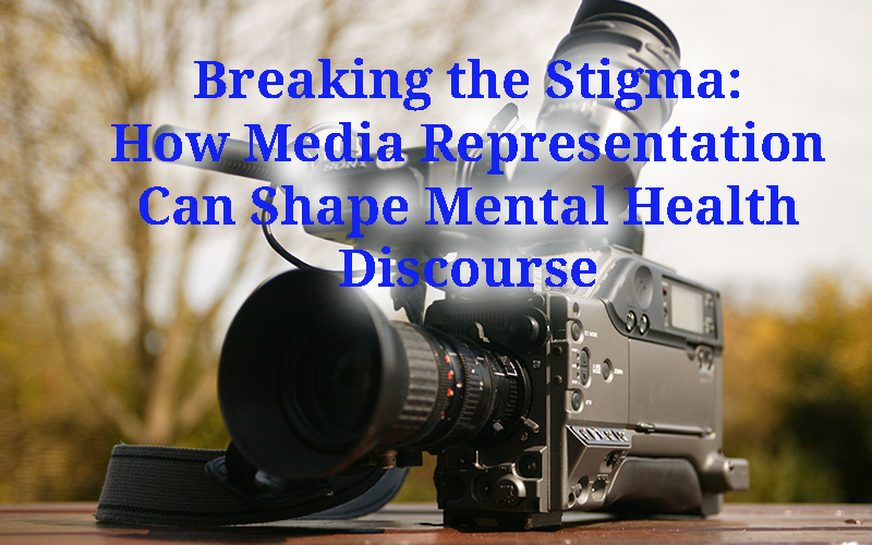 Breaking the Stigma - How Media Representation Can Shape Mental Health