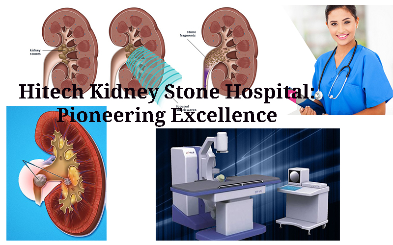 Hitech Kidney Stone Hospital- Pioneering Excellence