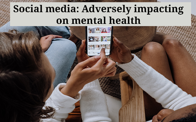 Social media - Adversely impacting on mental health