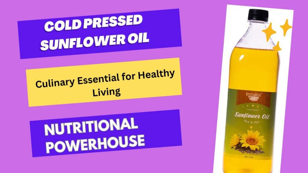 Cold Pressed Sunflower Oil a Culinary for Healthy Living