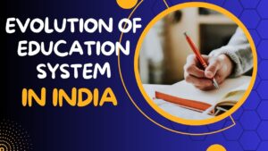 Evolution of Education System in India