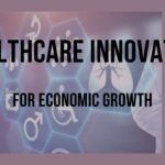 Healthcare Innovation: A Prescription for Economic Growth