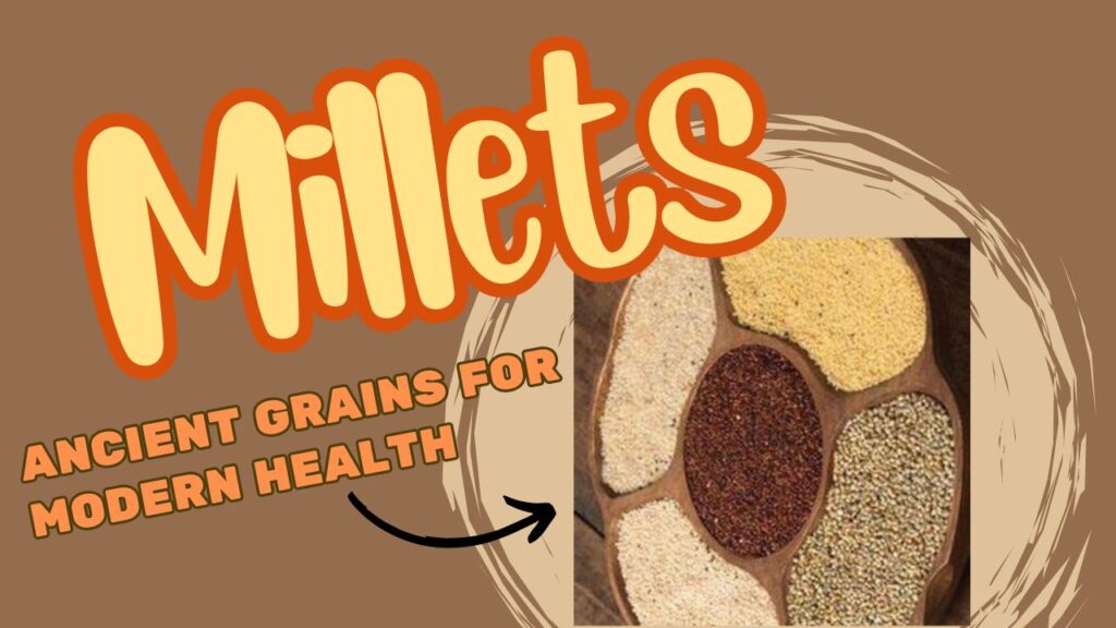 Millets - The Ancient Grains for Modern Health 