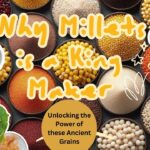 Why Millets is a King Maker - Power of these Ancient Grains