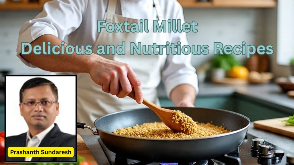 Foxtail Millet Delicious and Nutritious Recipes #woodified #vydyaloka #healthvision