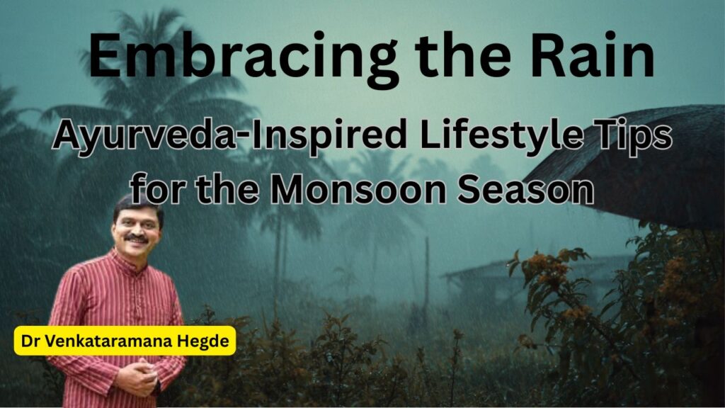 Embracing the Rain Lifestyle Tips for the Monsoon #nisargananesirsi #drvenkataramanahegde #vydyaloka #healthvision