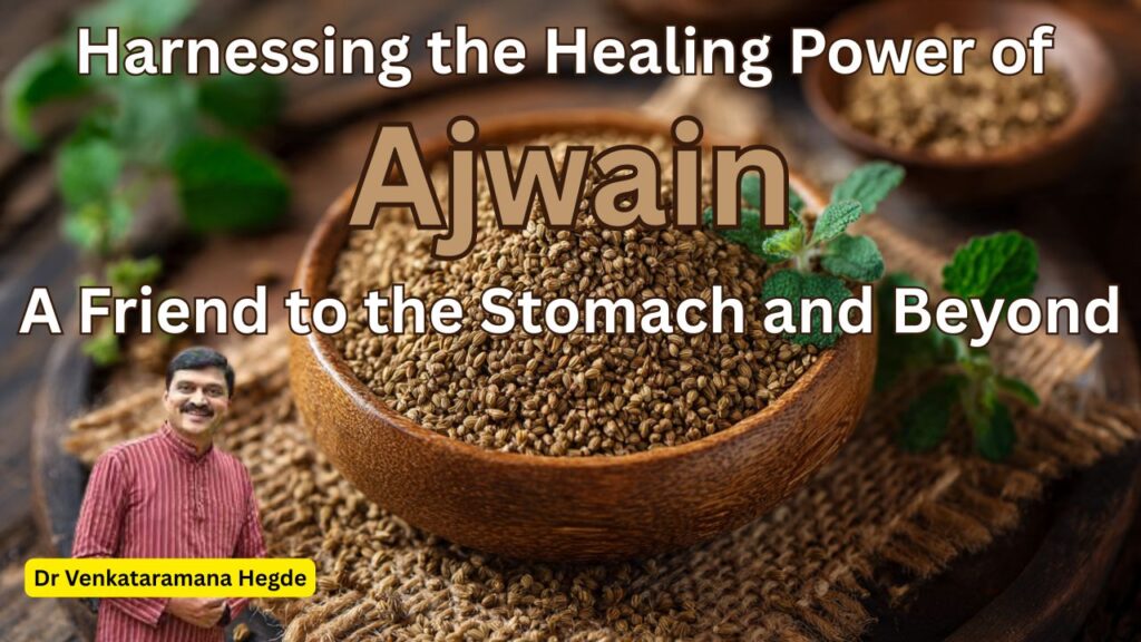 Harnessing the Healing Power of Ajwain A Friend to the Stomach and Beyond #nisargamanesirsi #drvenkataramanahegde #vydyaloka #healthvision