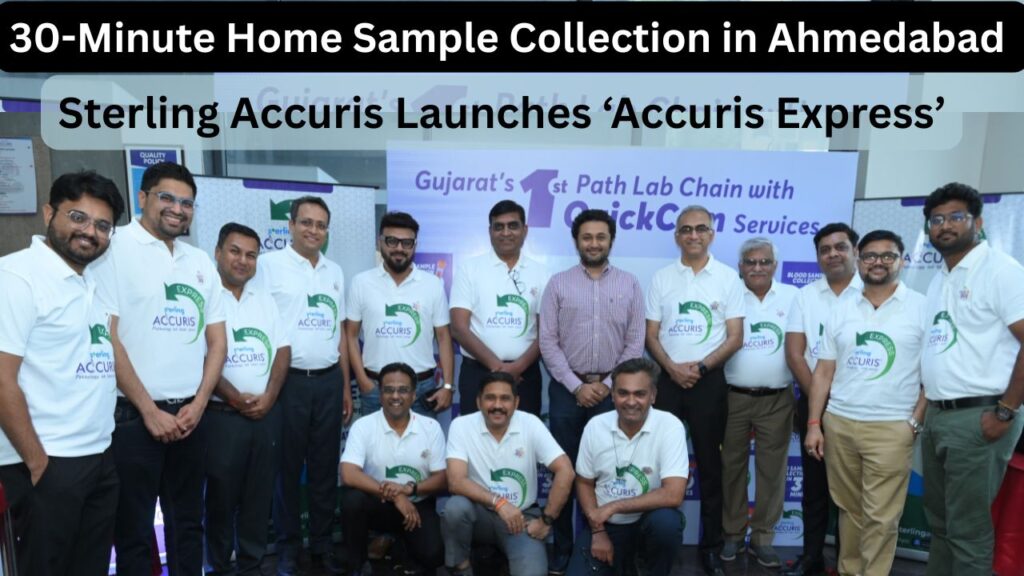 Sterling Accuris Launches Accuris Express -, Offering 30-Minute Home Sample Collection in Ahmedabad #vydyaloka #healthvision